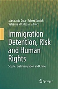 Immigration Detention, Risk and Human Rights: Studies on Immigration and Crime (Paperback)
