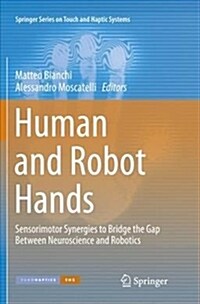 Human and Robot Hands: Sensorimotor Synergies to Bridge the Gap Between Neuroscience and Robotics (Paperback)