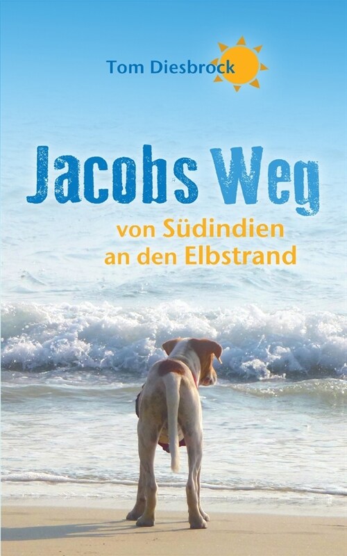 Jacobs Weg: von S?indien an den Elbstrand (Paperback)