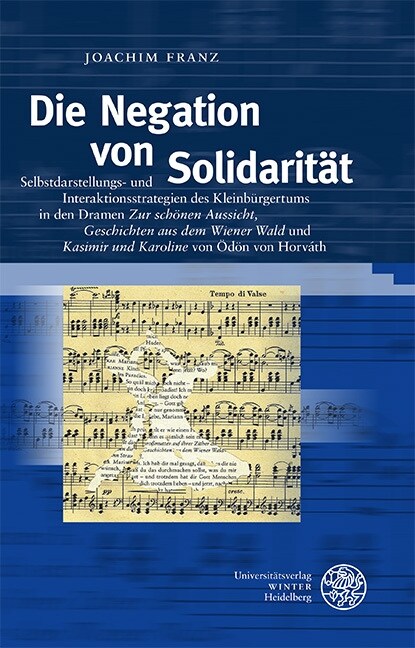 Die Negation Von Solidaritat: Selbstdarstellungs- Und Interaktionsstrategien Des Kleinburgertums in Den Dramen zur Schonen Aussicht, geschichten (Hardcover)