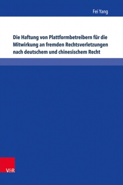 Die Haftung Von Plattformbetreibern Fur Die Mitwirkung an Fremden Rechtsverletzungen Nach Deutschem Und Chinesischem Recht: Eine Untersuchung Zum Urhe (Hardcover)