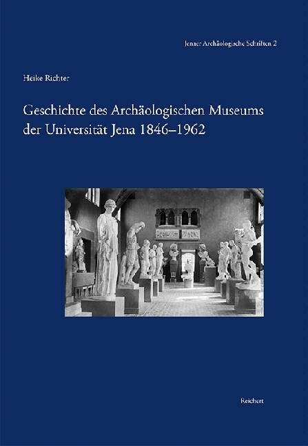 Geschichte Des Archaologischen Museums Der Universitat Jena 1846-1962 (Hardcover)