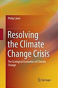 Resolving the Climate Change Crisis: The Ecological Economics of Climate Change (Paperback)