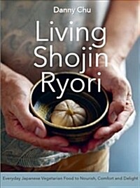 Living Shojin Ryori: Everyday Zen Cuisine to Nourish and Delight (Paperback)