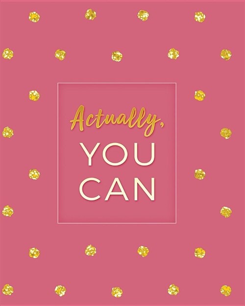 Actually, You Can: 2019 Weekly & Monthly Planner, Academic Student Planner, Calendar Schedule Organizer and Journal Notebook with Inspira (Paperback)