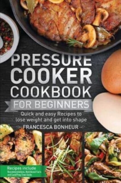 Pressure Cooker Cookbook for Beginners: Quick and Easy Recipes to Lose Weight and Get Into Shape (Paperback)