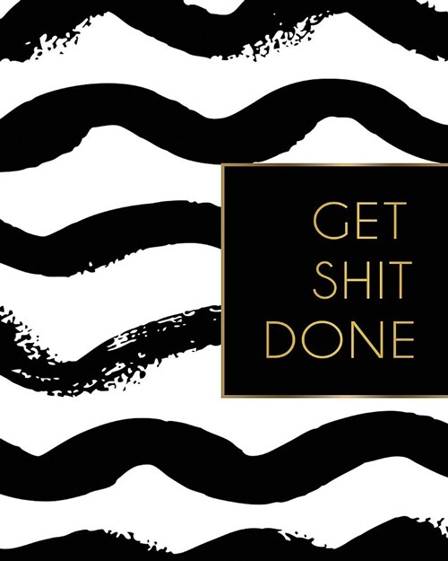 Get Shit Done: 2019 Weekly & Monthly Planner, Academic Student Planner, Calendar Schedule Organizer and Journal Notebook with Inspira (Paperback)