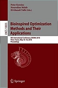 Bioinspired Optimization Methods and Their Applications: 8th International Conference, Bioma 2018, Paris, France, May 16-18, 2018, Proceedings (Paperback, 2018)