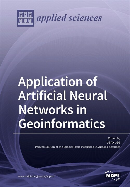 Application of Artificial Neural Networks in Geoinformatics (Paperback)