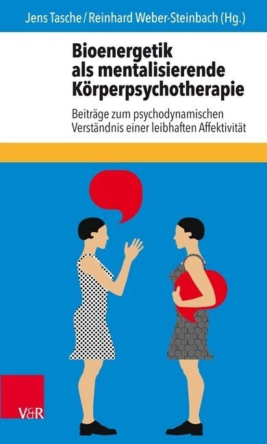 Bioenergetik ALS Mentalisierende Korperpsychotherapie: Beitrage Zum Psychodynamischen Verstandnis Einer Leibhaften Affektivitat (Paperback)