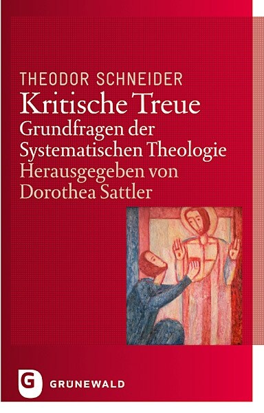 Kritische Treue: Grundfragen Der Systematischen Theologie (Paperback)