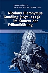 Nicolaus Hieronymus Gundling (1671-1729) Im Kontext Der Fruhaufklarung (Hardcover)