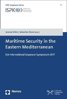 Maritime Security in the Eastern Mediterranean: Kiel International Seapower Symposium 2017 (Paperback)