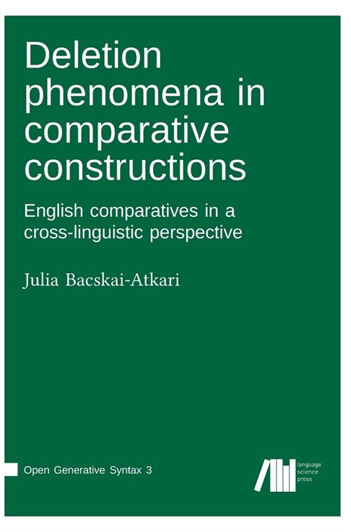 Deletion Phenomena in Comparative Constructions: English Comparatives in a Cross-Linguistic Perspective (Hardcover)