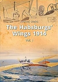 The Habsburgs Wings 1914, Vol. 1 (Hardcover)