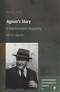 Agnons Story: A Psychoanalytic Biography of S. Y. Agnon (Hardcover)