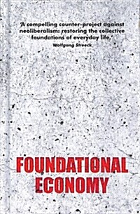 Foundational Economy : The Infrastructure of Everyday Life (Hardcover)