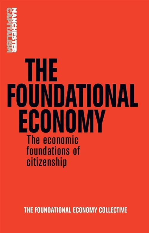 Foundational Economy : The Infrastructure of Everyday Life (Paperback)