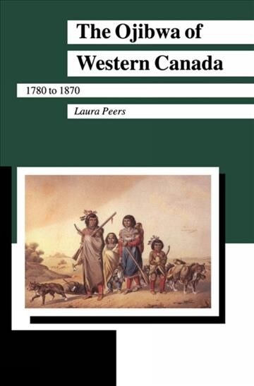 The Ojibwa of Western Canada 1780-1870 (Paperback)