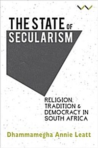 The State of Secularism: Religion, Tradition and Democracy in South Africa (Paperback)