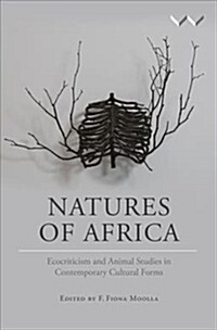 Natures of Africa: Ecocriticism and Animal Studies in Contemporary Cultural Forms (Paperback)