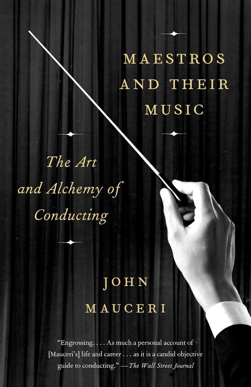 Maestros and Their Music: The Art and Alchemy of Conducting (Paperback)