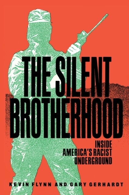 The Silent Brotherhood: Inside Americas Racist Underground (Paperback)