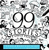 99 Stories I Could Tell: A Doodlebook to Help You Create (Paperback)
