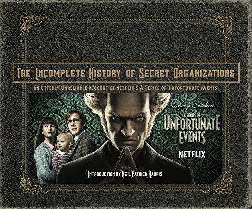 The Incomplete History of Secret Organizations: An Utterly Unreliable Account of Netflixs a Series of Unfortunate Events (Hardcover)
