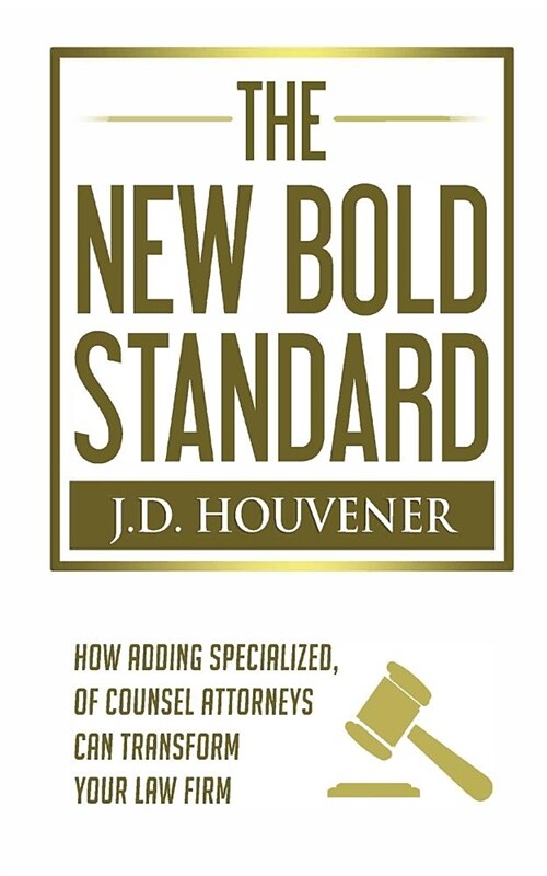 The New Bold Standard: How Adding Specialized Of Counsel Attorneys Can Transform Your Law Firm (Paperback)