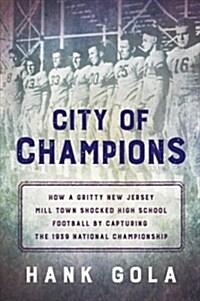 City of Champions: An American Story of Leather Helmets, Iron Wills and the High School Kids from Jersey Who Won It All (Hardcover)