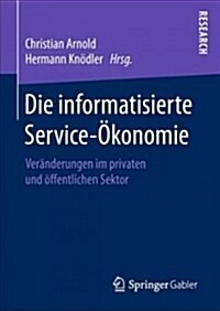 Die Informatisierte Service-?onomie: Ver?derungen Im Privaten Und ?fentlichen Sektor (Hardcover, 1. Aufl. 2018)