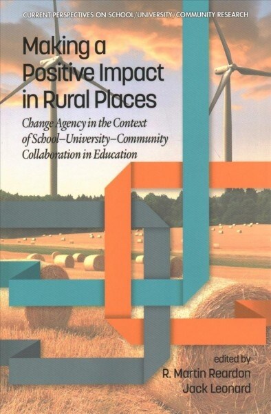 Making a Positive Impact in Rural Places: Change Agency in the Context of School-University-Community Collaboration in Education (Paperback)