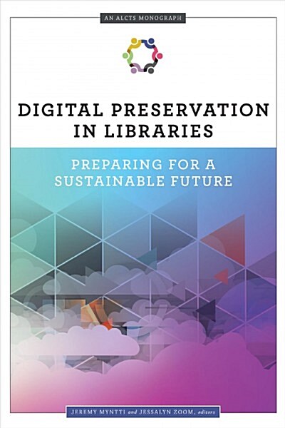 Digital Preservation in Libraries: Preparing for a Sustainable Future (Paperback)
