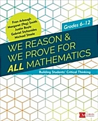 We Reason & We Prove for All Mathematics: Building Students Critical Thinking, Grades 6-12 (Paperback)