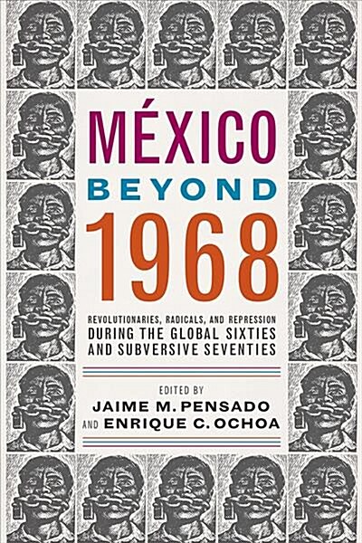 M?ico Beyond 1968: Revolutionaries, Radicals, and Repression During the Global Sixties and Subversive Seventies (Paperback)