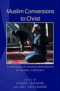 Muslim Conversions to Christ: A Critique of Insider Movements in Islamic Contexts (Hardcover)