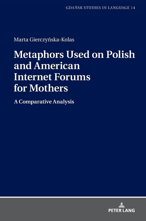 Metaphors Used on Polish and American Internet Forums for Mothers: A Comparative Analysis (Hardcover)