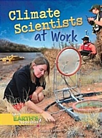 Climate Scientists at Work (Library Binding)