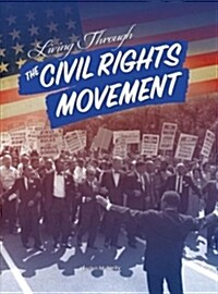 Living Through the Civil Rights Movement (Library Binding)