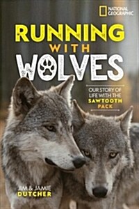 Running with Wolves: Our Story of Life with the Sawtooth Pack (Library Binding)