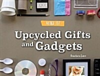 Upcycled Gifts and Gadgets (Paperback)