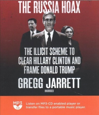 The Russia Hoax: The Illicit Scheme to Clear Hillary Clinton and Frame Donald Trump (MP3 CD)