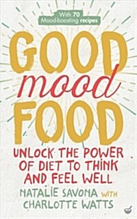 Good Mood Food : Unlock the power of diet to think and feel well (Paperback, New ed)