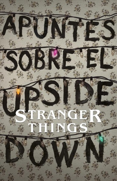 Apuntes Sobre El Mundo Al Rev?: Una Gu? No Oficial de Stanger Things / Notes from the Upside Down (Paperback)