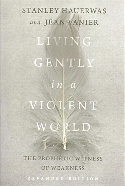Living Gently in a Violent World: The Prophetic Witness of Weakness (Paperback)