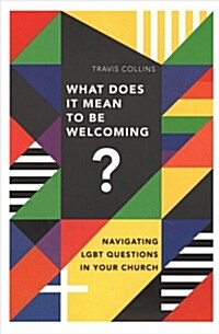 What Does It Mean to Be Welcoming?: Navigating Lgbt Questions in Your Church (Paperback)