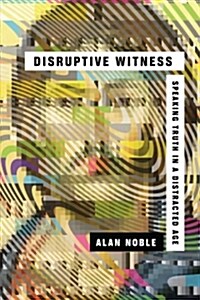 Disruptive Witness: Speaking Truth in a Distracted Age (Paperback)