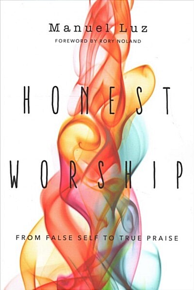 Honest Worship: From False Self to True Praise (Paperback)