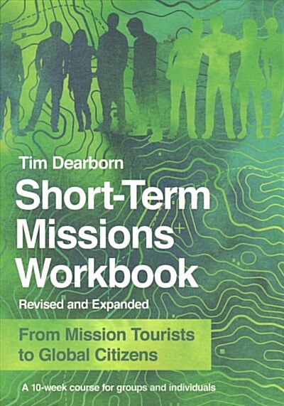 Short-Term Missions Workbook: From Mission Tourists to Global Citizens (Revised and Expanded) (Paperback, Revised, Revise)